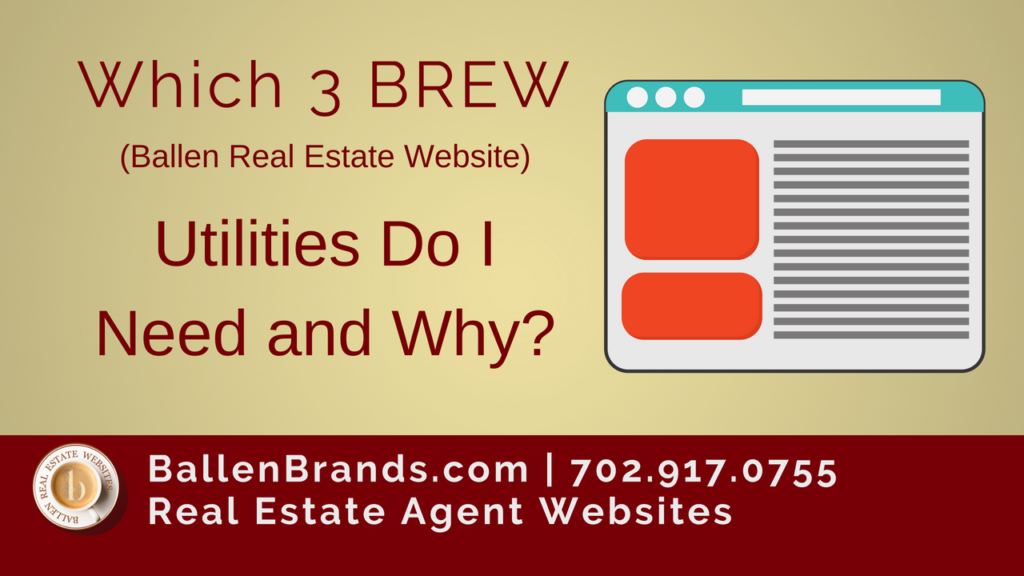 Which 3 BREW (Ballen Real Estate Website) Utilities Do I Need and Why?